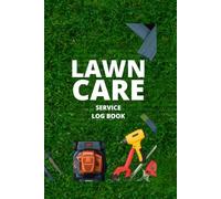 Lawn Care Service Log Book: Professional Job Record Tracker for Lawn Mowing and Landscaping Business | Track Clients, Services, Payments and Hours | 120 Log Pages | 6x9 Inches