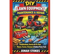 Lawn Equipment Maintenance & Repair: Troubleshoot, Service & Fix Your Mower, Tractor, Trimmer & Outdoor Power Tools (The Workshop Expert Series)