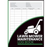 Lawn Mower Maintenance Log Book: Document Maintenance Tasks, Part Replacements, and Repairs for Homeowners, Gardeners, and Landscaping Crews