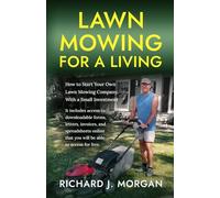 Lawn Mowing for a Living: How to Start Your Own Lawn Mowing Company, With a Small Investment