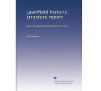 Lawnfield historic structure report: James A. Garfield National Historic Site