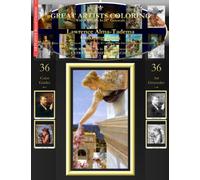 Lawrence Alma-Tadema Coloring Book: Lawrence Alma-Tadema Grayscale Coloring Book #1 - Color The Greatest Compositions In History