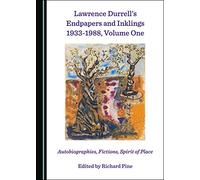 Lawrence Durrell’s Endpapers and Inklings 1933-1988, Volume One: Autobiographies, Fictions, Spirit of Place