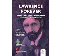 Lawrence forever. Scrittore e poeta. Profeta e sacerdote d'amore-Writer and poet. Prophet and priest of love. Ediz. bilingue. Con contenuti multimediali (Letteratura:narrativa)
