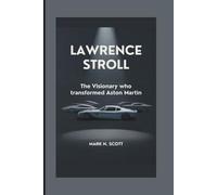 LAWRENCE STROLL: The Visionary Who Transformed Aston Martin