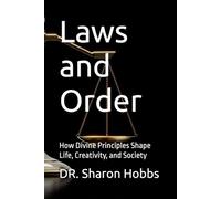 Laws and Order: How Divine Principles Shape Life, Creativity, and Society