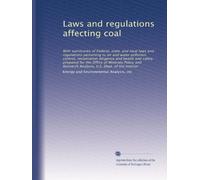 Laws and regulations affecting coal: With summaries of Federal, state, and local laws and regulations pertaining to air and water pollution control, ... Research Analysis, U.S. Dept. of the Interior