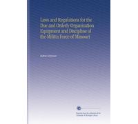 Laws and Regulations for the Due and Orderly Organization Equipment and Discipline of the Militia Force of Missouri