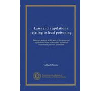 Laws and regulations relating to lead poisoning: Being an analysis with texts of the laws and regulations made in the chief industrial countries to prevent plumbism