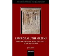 Laws of All the Greeks: International Law as Social Reality in Ancient Greece (The History and Theory of International Law)