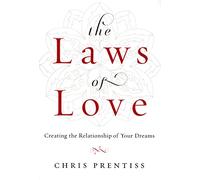 Laws of Love: Creating the Relationship of Your Dreams