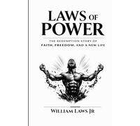 Laws of Power: The Redemption Story of Faith, Freedom and New Life