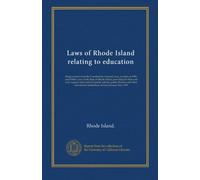 Laws of Rhode Island relating to education: Being extracts from the Constitution, General Laws, revision of 1909, and Public Laws of the State of ... other educational institutions, in force...