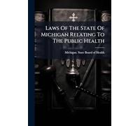 Laws Of The State Of Michigan Relating To The Public Health