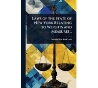 Laws of the State of New York Relating to Weights and Measures ..