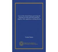Laws of the United States governing the granting of Army and Navy pensions, together with regulations relating thereto