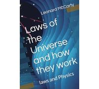 Laws of the Universe and how they work: laws and Physics