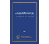 Laws relating to gas, electric light, telegraph and telephone companies and the electric equipment of street railway companies in the District of Columbia