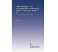 Laws relating to rail passenger service including the Rail passenger service act: Public Law 91-518 as amended
