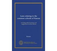 Laws relating to the common schools of Kansas: including official opinions and suggestions to school officers