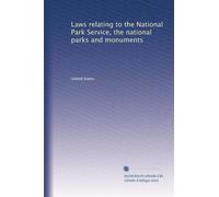 Laws relating to the National Park Service, the national parks and monuments