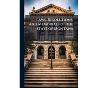 Laws, Resolutions, and Memorials of the State of Montana
