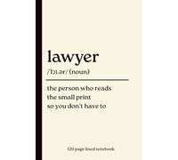 Lawyer Notebook: The Person Who Reads the Small Print So You Don't Have To: Funny 120-Page Lined Gift Journal for Lawyers, Attorneys, Law Students, Paralegals, Graduates & Legal Professionals