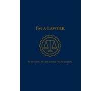 Lawyer Notebook: To Save Time Let's Just Assume I'm Always Right: Professional Legal Case Notes Journal with Index, 110 Lined Pages, Elegant Navy Blue ... Gift for Law Students & Professionals