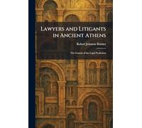 Lawyers and Litigants in Ancient Athens: The Genesis of the Legal Profession