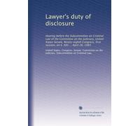 Lawyer's duty of disclosure: Hearing before the Subcommittee on Criminal Law of the Committee on the Judiciary, United States Senate, Ninety-eighth ... first session, on S. 485 ... April 28, 1983