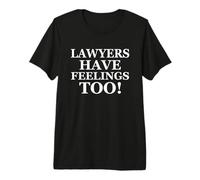 Lawyers Have Feelings Too! Funny Gift For Attorney Lawyer Camiseta Premium