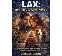 LAX: Holiday in New York: A Christmas Reunion on the Edge of Love, Secrets, and the Final Reckoning of a Family in Crisis