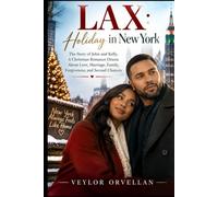 LAX: HOLIDAY IN NEW YORK: The Story of John and Kelly, A Christmas Romance Drama About Love, Marriage, Family, Forgiveness, and Second Chances