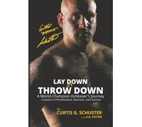 Lay Down or Throw Down: A World Champion Kickboxer's Journey - Lessons in Perseverance, Business, and Success