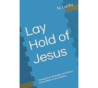 Lay Hold of Jesus: Finding Rest, Strength, and Victory in the Midst of Life's Battles