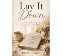 Lay It Down: A 30-Day Christian Journal for the Overwhelmed Heart