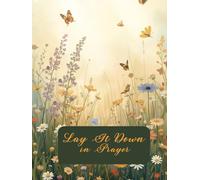 Lay It Down in Prayer: A Guided Daily Devotional Journal to Release Worry, Strengthen Faith, and Hear God’s Voice