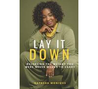 Lay It Down: Releasing the Weight You Were Never Meant to Carry