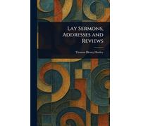 Lay Sermons, Addresses and Reviews