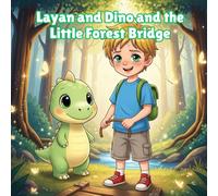 Layan and Dino and the Little Forest Bridge: The Adventures of Lian & Dino - A Children's Story About Cooperation, Friendship, and Learning to Work Together