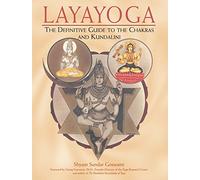 Layayoga: The Definitive Guide to the Chakras and Kundalini