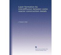 Layer formation by interdiffusion between some reactor construction metals
