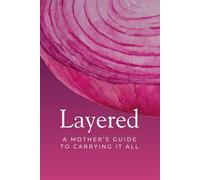 Layered: A Mother's Guide To Carrying It All