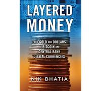 Layered Money: From Gold and Dollars to Bitcoin and Central Bank Digital Currencies