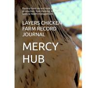 LAYERS CHICKEN FARM RECORD JOURNAL: Poultry Farm record book for egg production, feed tracking, expenses, sales & health management.