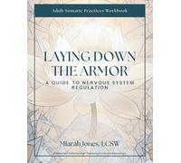 Laying Down the Armor: A Guide to Nervous System Regulation