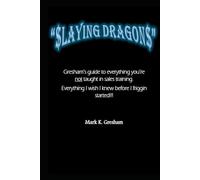 $laying Dragon$: Gresham's guide to everything you're not taught in sales training. Everything I wish I knew before I friggin started!!!