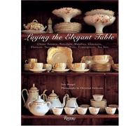 Laying the Elegant Table: China, Faience, Porcelain, Majolica, Glassware, Flatware, Tureens, Platters, Trays, Centerpieces, Tea Sets