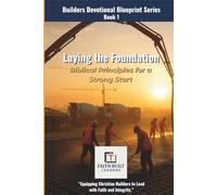 Laying the Foundation: Biblical Principles for a Strong Start (The Builders Devotional Blueprint Series)
