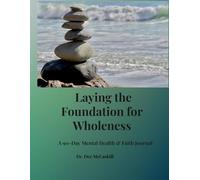 Laying the Foundation for Wholeness: A 90-Day Mental Health & Faith Journal